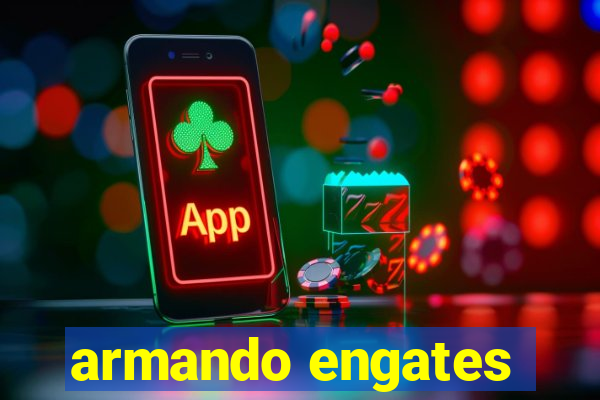 armando engates